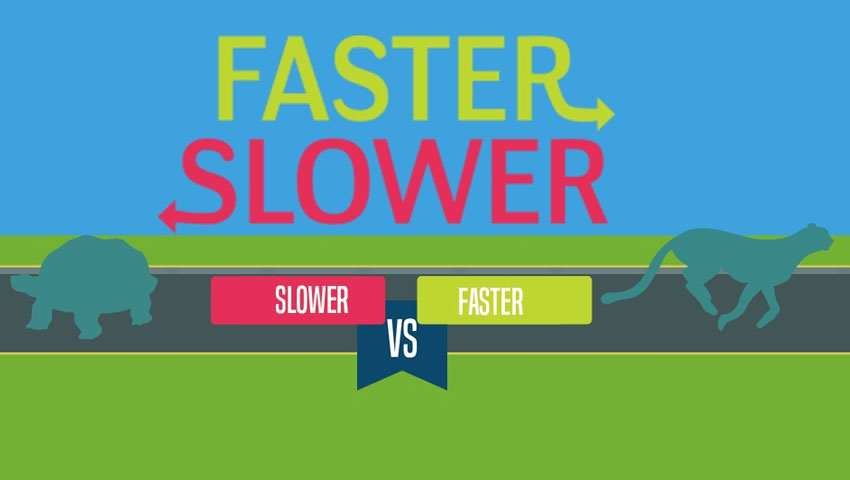 Faster or Slower
